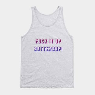 F*ck it up buttercup! Tank Top